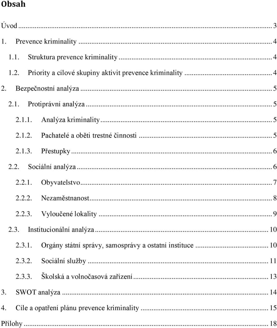 .. 6 2.2.1. Obyvatelstvo... 7 2.2.2. Nezaměstnanost... 8 2.2.3. Vyloučené lokality... 9 2.3. Institucionální analýza... 10 2.3.1. Orgány státní správy, samosprávy a ostatní instituce.