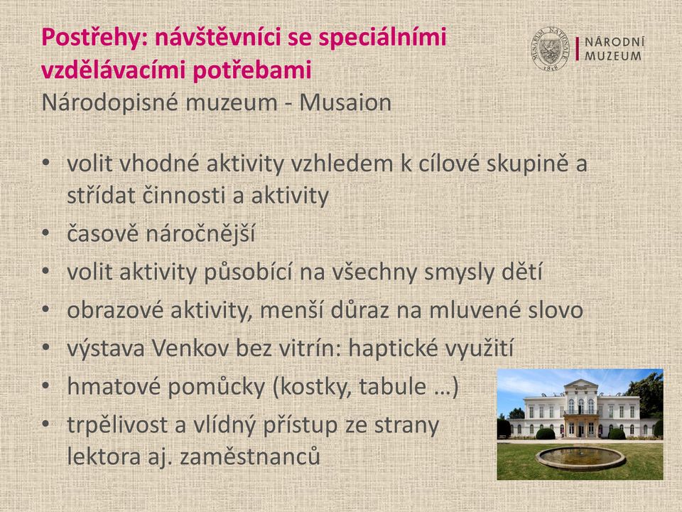 působící na všechny smysly dětí obrazové aktivity, menší důraz na mluvené slovo výstava Venkov bez