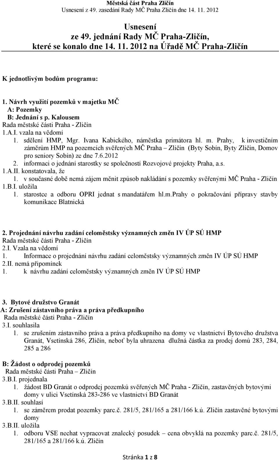 Prahy, k investičním záměrům HMP na pozemcích svěřených MČ Praha Zličín (Byty Sobín, Byty Zličín, Domov pro seniory Sobín) ze dne 7.6.2012 2.