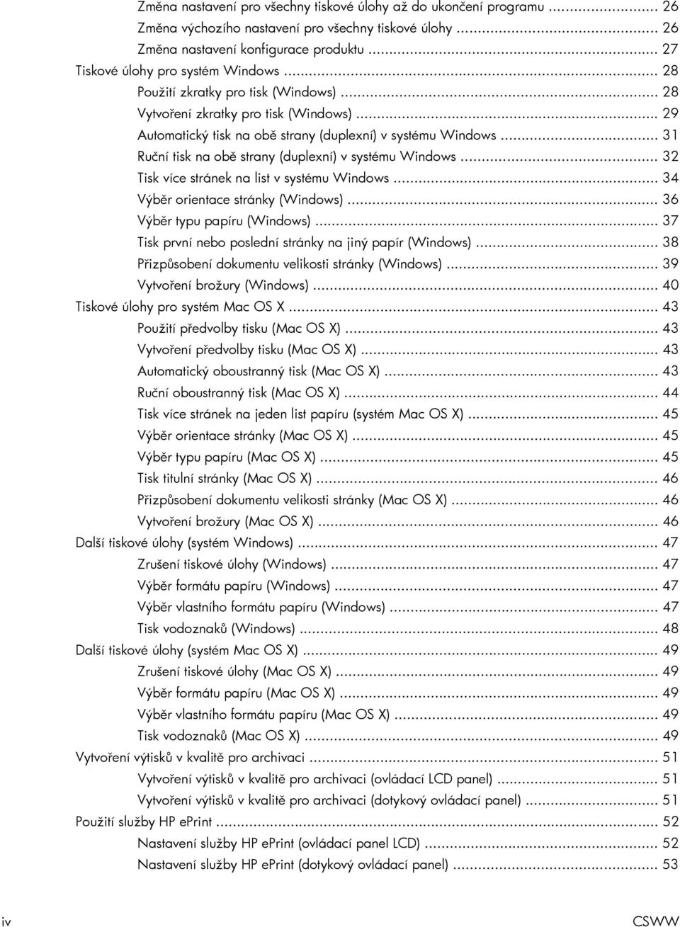 .. 31 Ruční tisk na obě strany (duplexní) v systému Windows... 32 Tisk více stránek na list v systému Windows... 34 Výběr orientace stránky (Windows)... 36 Výběr typu papíru (Windows).