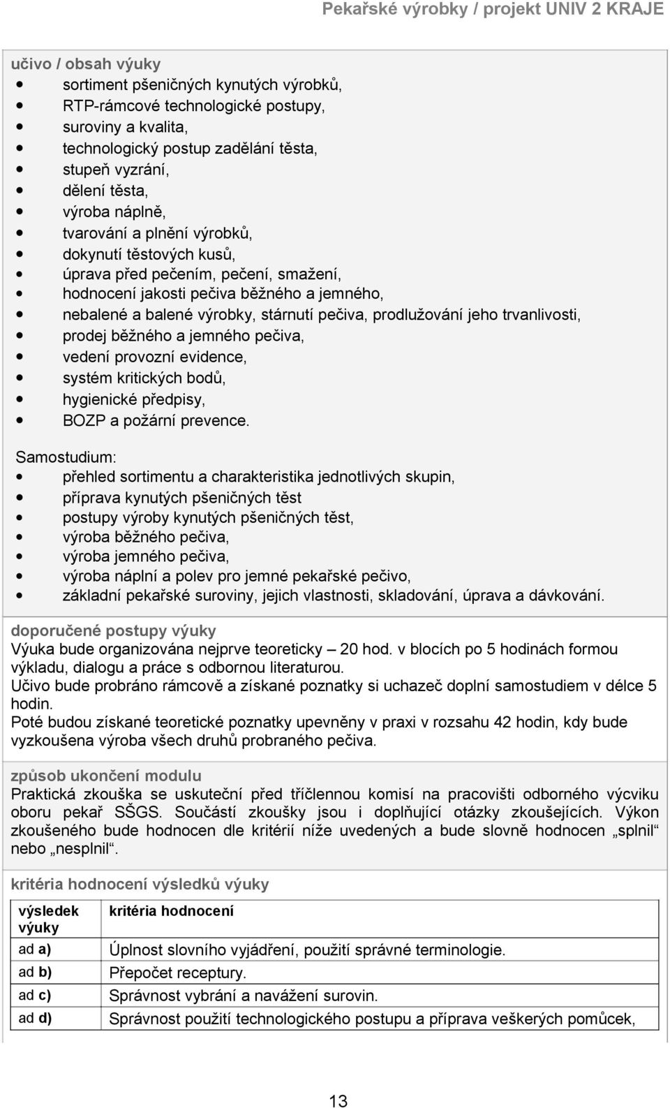 trvanlivosti, prodej běžného a jemného pečiva, vedení provozní evidence, systém kritických bodů, hygienické předpisy, BOZP a požární prevence.