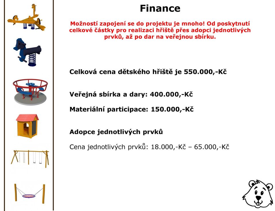 dar na veřejnou sbírku. Celková cena dětského hřiště je 550.