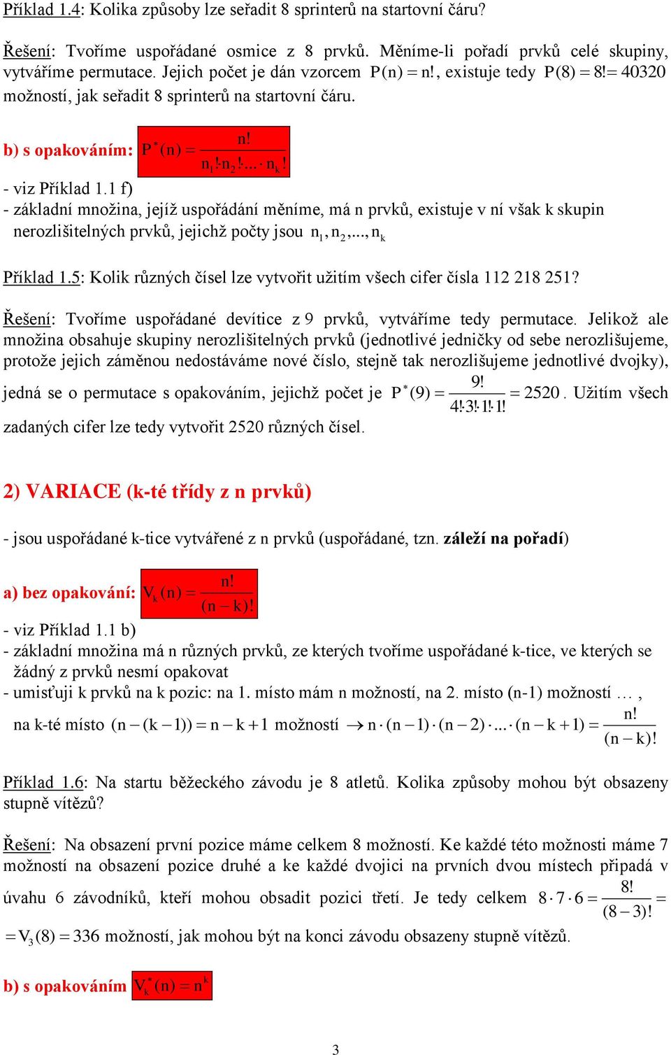 1 f) - záladní množin jejíž uspořádání měníme, má n prvů, existuje v ní vša supin nerozlišitelných prvů, jejichž počty jsou n n,..., n 1, 2 Přílad 1.