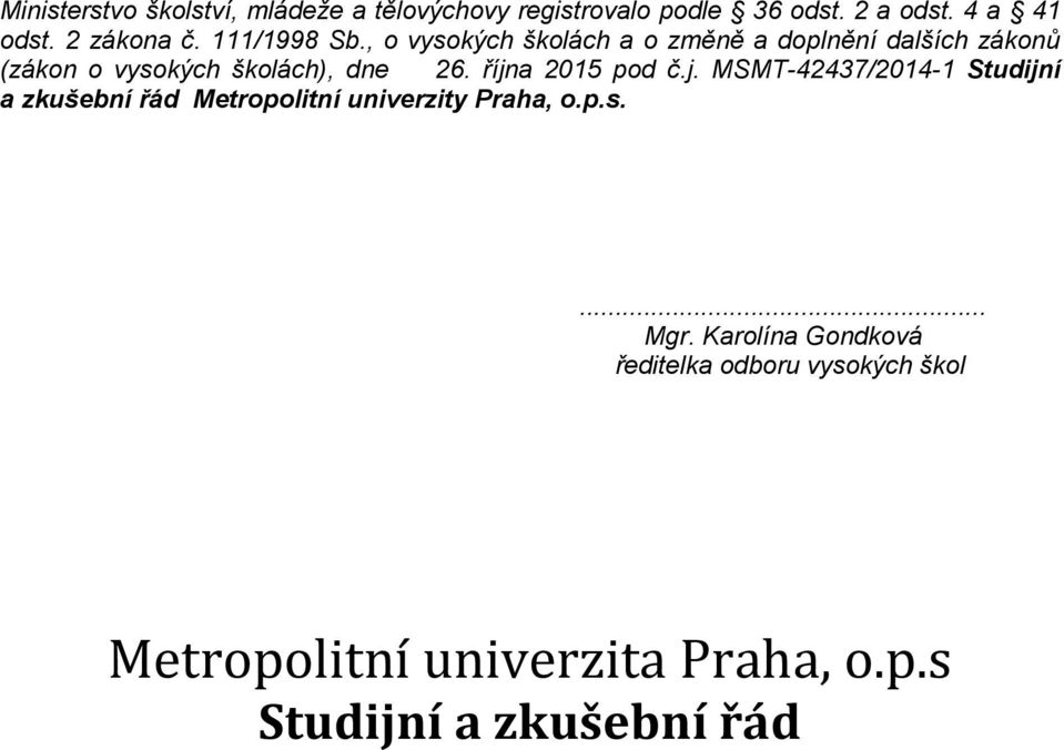 října 2015 pod č.j. MSMT-42437/2014-1 Studijní a zkušební řád Metropolitní univerzity Praha, o.p.s.... Mgr.