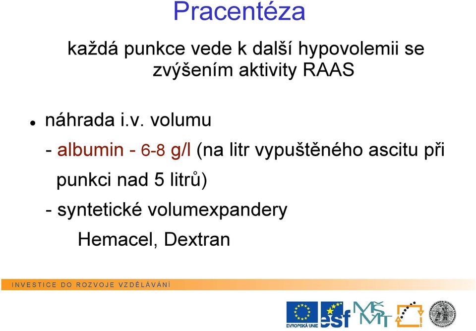 - 6-8 g/l (na litr vypuštěného ascitu při punkci nad