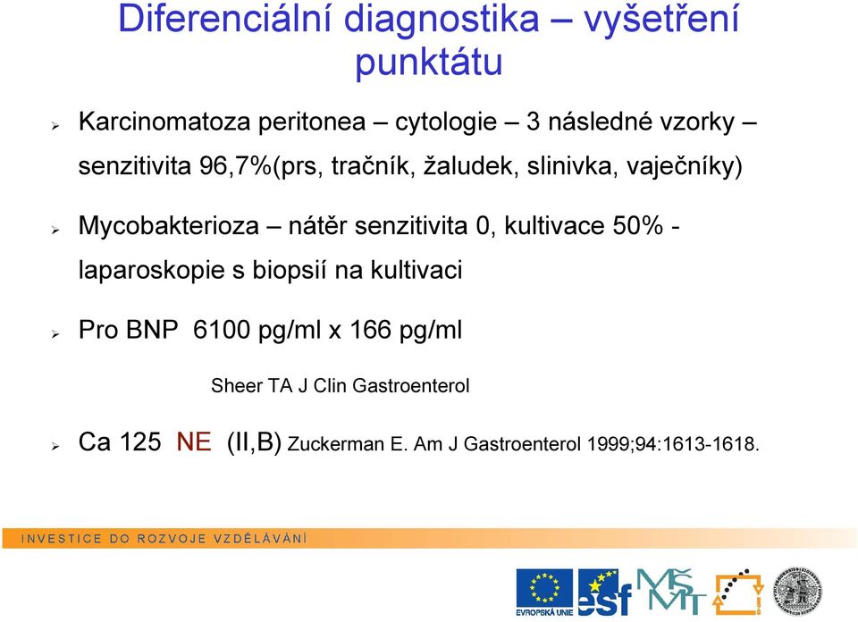 senzitivita 0, kultivace 50% - laparoskopie s biopsií na kultivaci Pro BNP 6100 pg/ml x 166