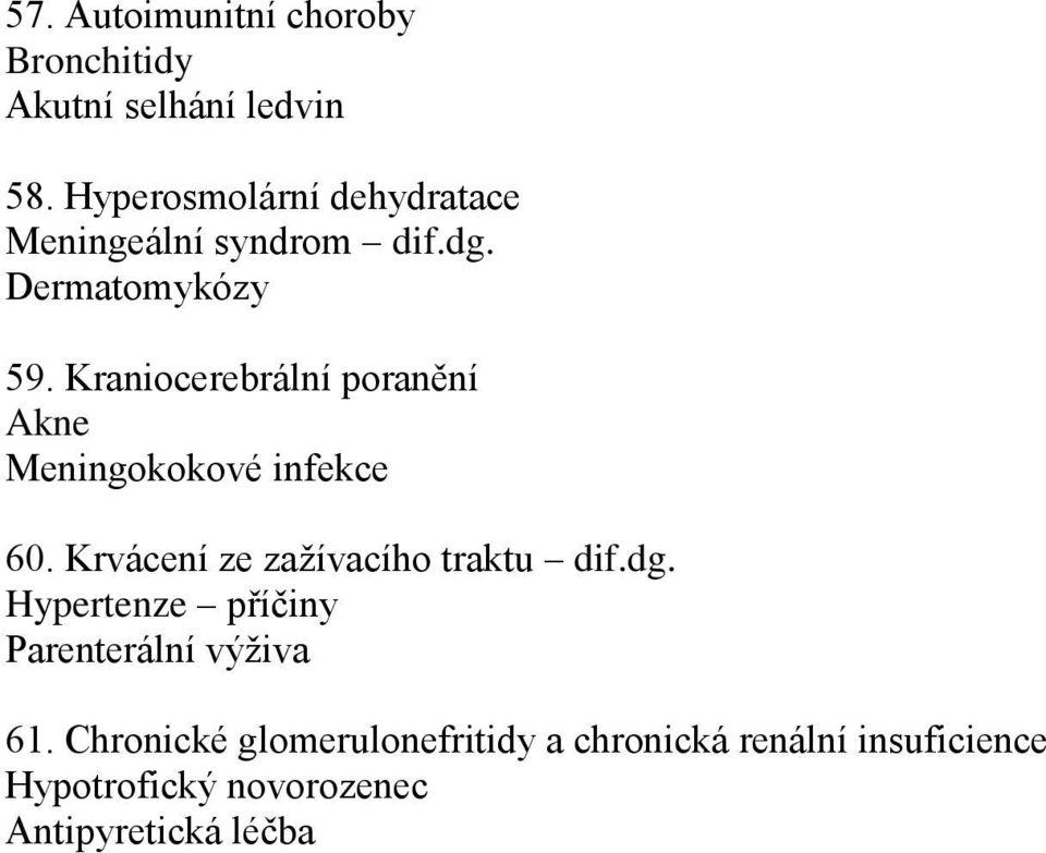 Kraniocerebrální poranění Akne Meningokokové infekce 60. Krvácení ze zažívacího traktu dif.dg.