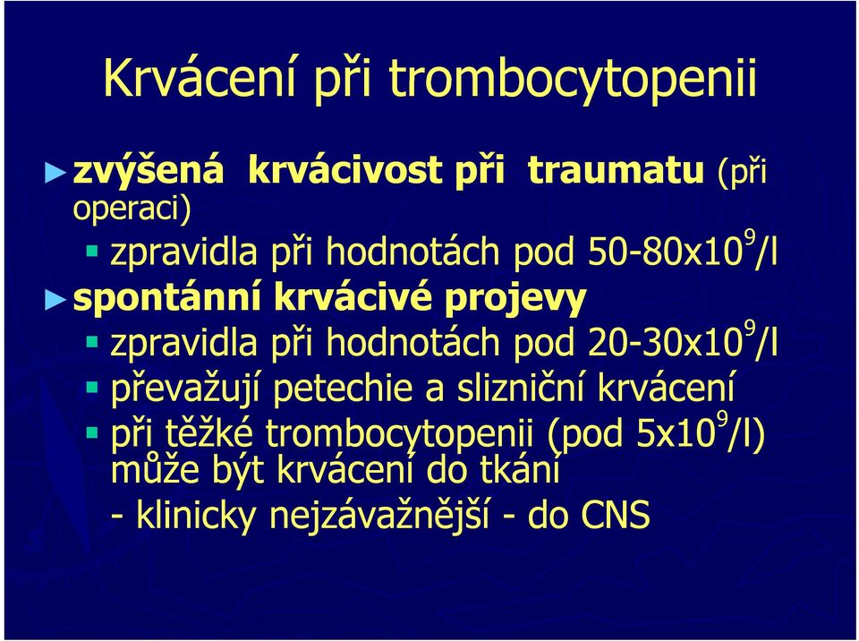 zpravidla při hodnotách pod 20-30x10 9 /l převažují petechie a slizniční krvácení