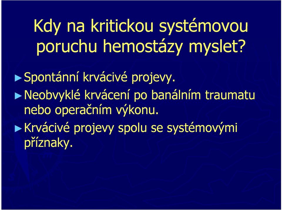 Neobvyklé krvácení po banálním traumatu nebo