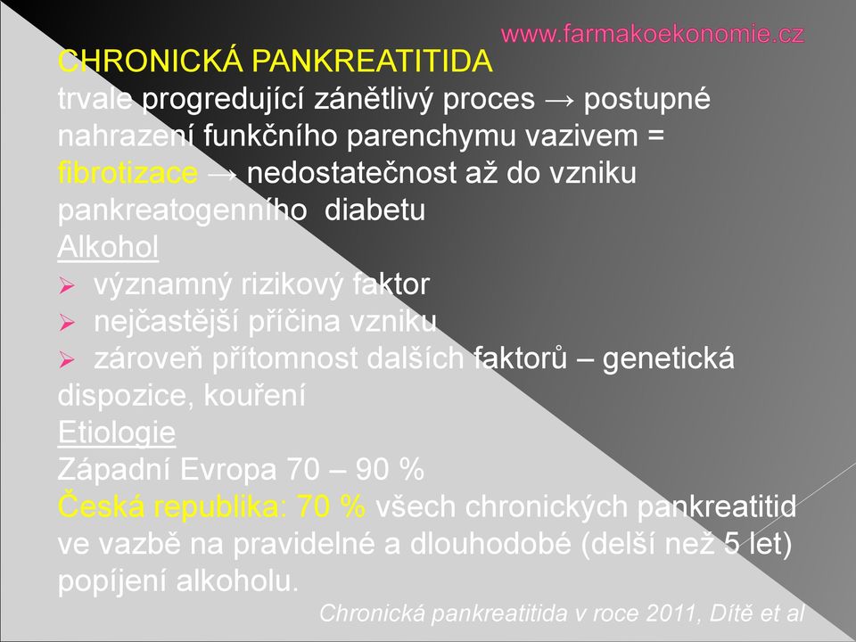 přítomnost dalších faktorů genetická dispozice, kouření Etiologie Západní Evropa 70 90 % Česká republika: 70 % všech