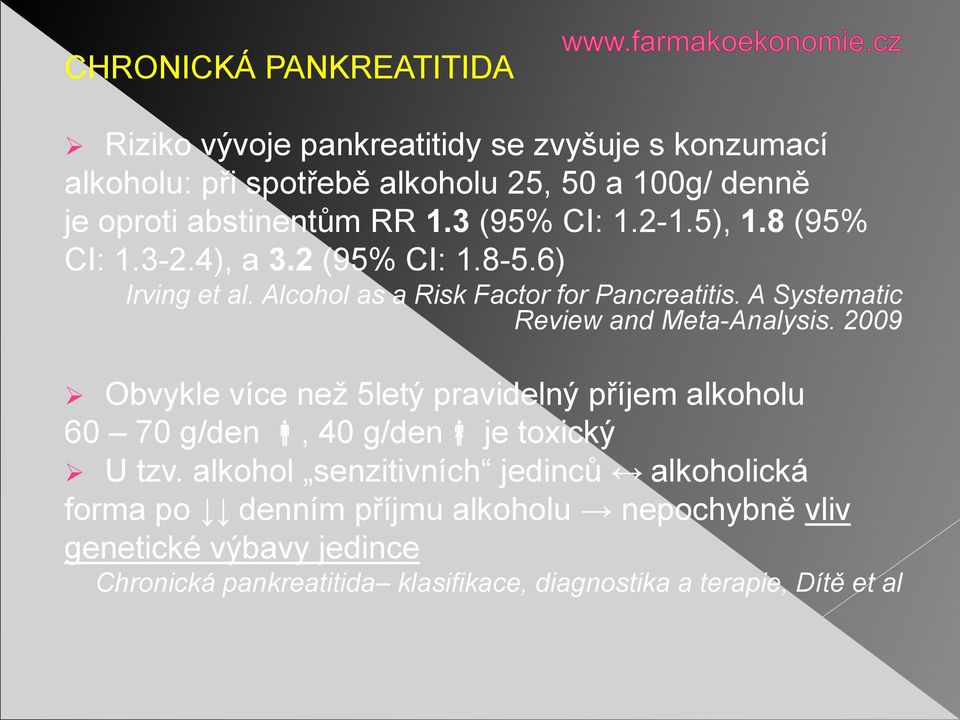 A Systematic Review and Meta-Analysis. 2009 Obvykle více než 5letý pravidelný příjem alkoholu 60 70 g/den, 40 g/den je toxický U tzv.