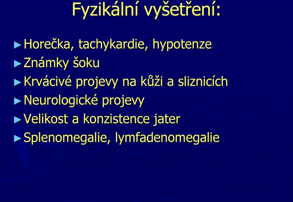 kůži a sliznicích Neurologické projevy