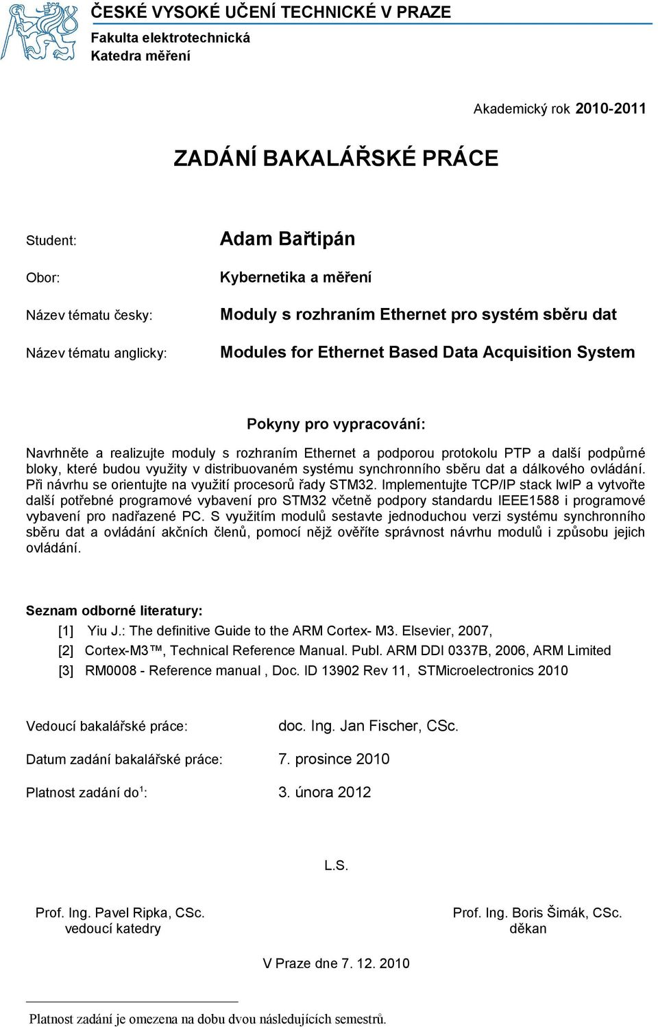 podporou protokolu PTP a další podpůrné bloky, které budou využity v distribuovaném systému synchronního sběru dat a dálkového ovládání. Při návrhu se orientujte na využití procesorů řady STM32.