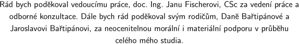 Dále bych rád poděkoval svým rodičům, Daně Bařtipánové a