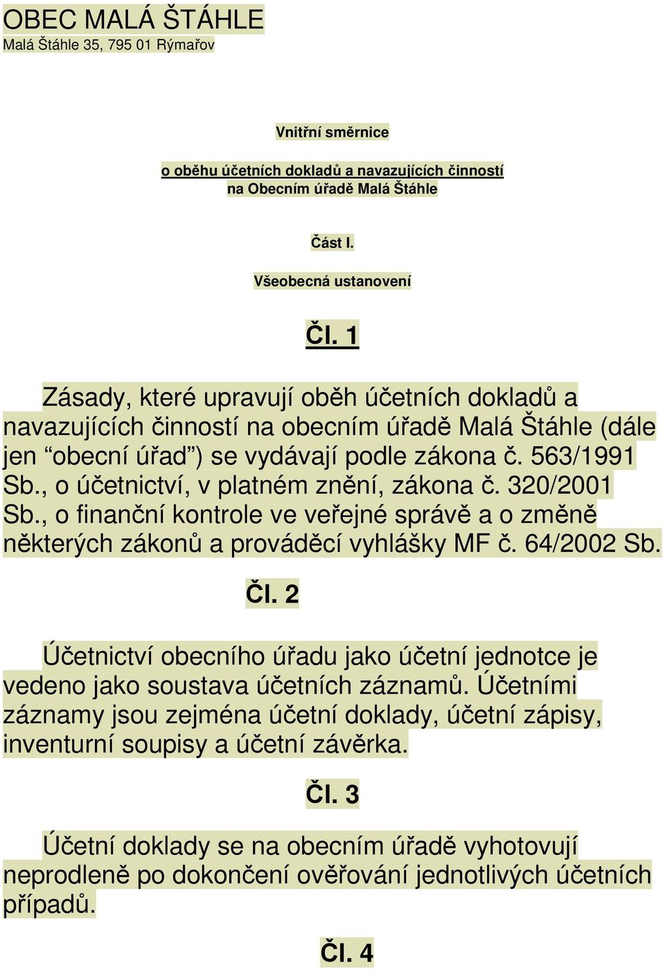 , o účetnictví, v platném znění, zákona č. 320/2001 Sb., o finanční kontrole ve veřejné správě a o změně některých zákonů a prováděcí vyhlášky MF č. 64/2002 Sb. Čl.