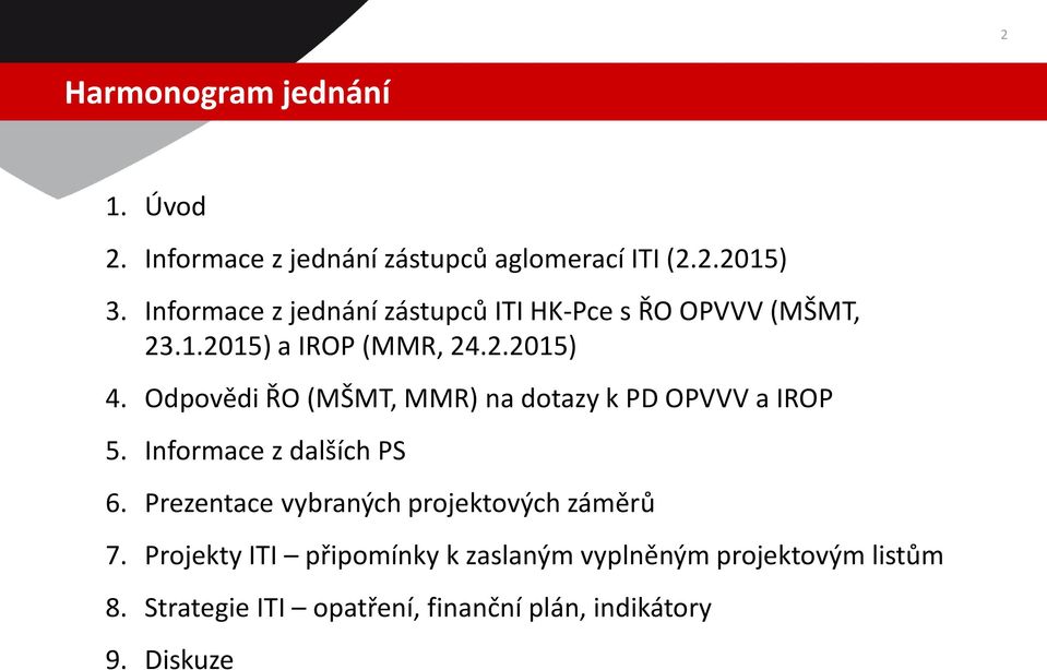 Odpovědi ŘO (MŠMT, MMR) na dotazy k PD OPVVV a IROP 5. Informace z dalších PS 6.