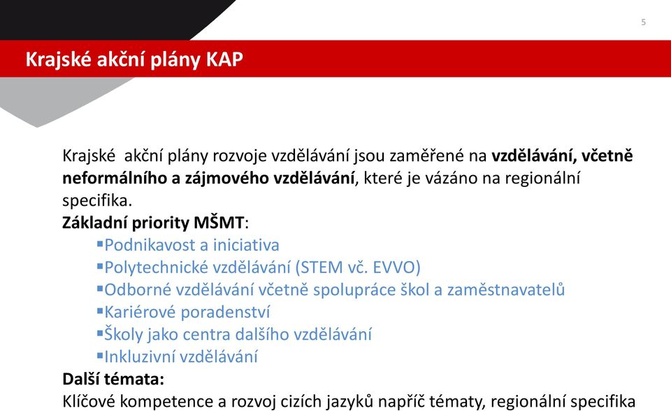 Základní priority MŠMT: Podnikavost a iniciativa Polytechnické vzdělávání (STEM vč.