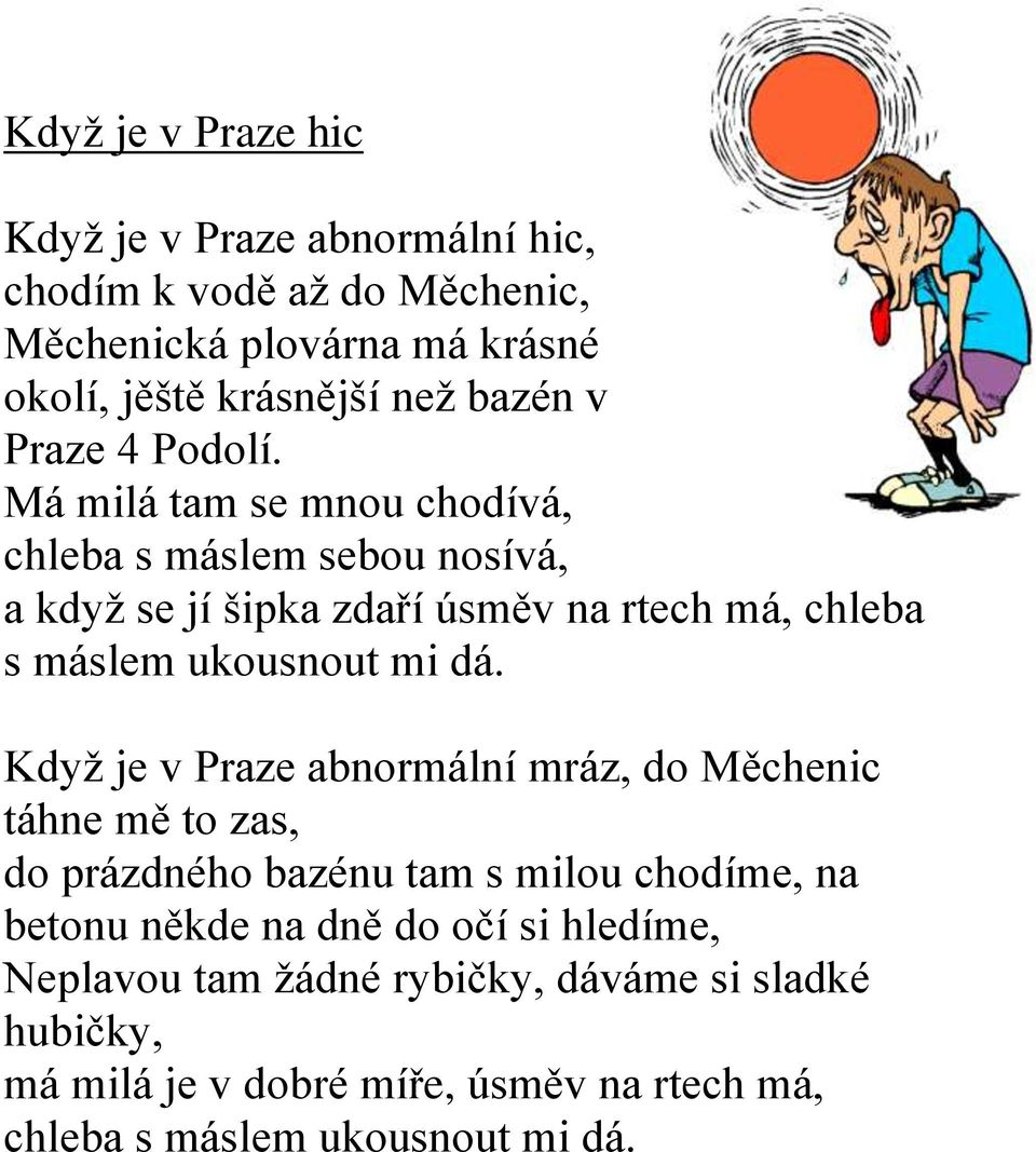 Má milá tam se mnou chodívá, chleba s máslem sebou nosívá, a když se jí šipka zdaří úsměv na rtech má, chleba s máslem ukousnout mi dá.