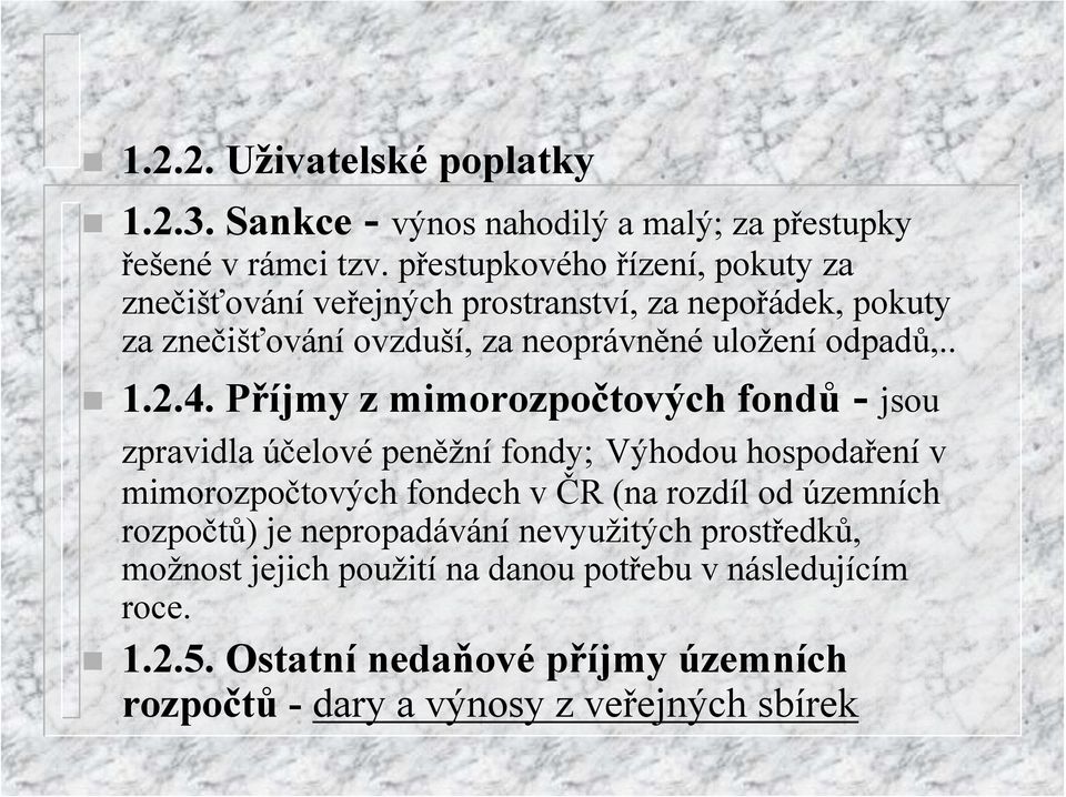 2.4. Příjmy z mimorozpočtových fondů - jsou zpravidla účelové peněžní fondy; Výhodou hospodaření v mimorozpočtových fondech v ČR (na rozdíl od