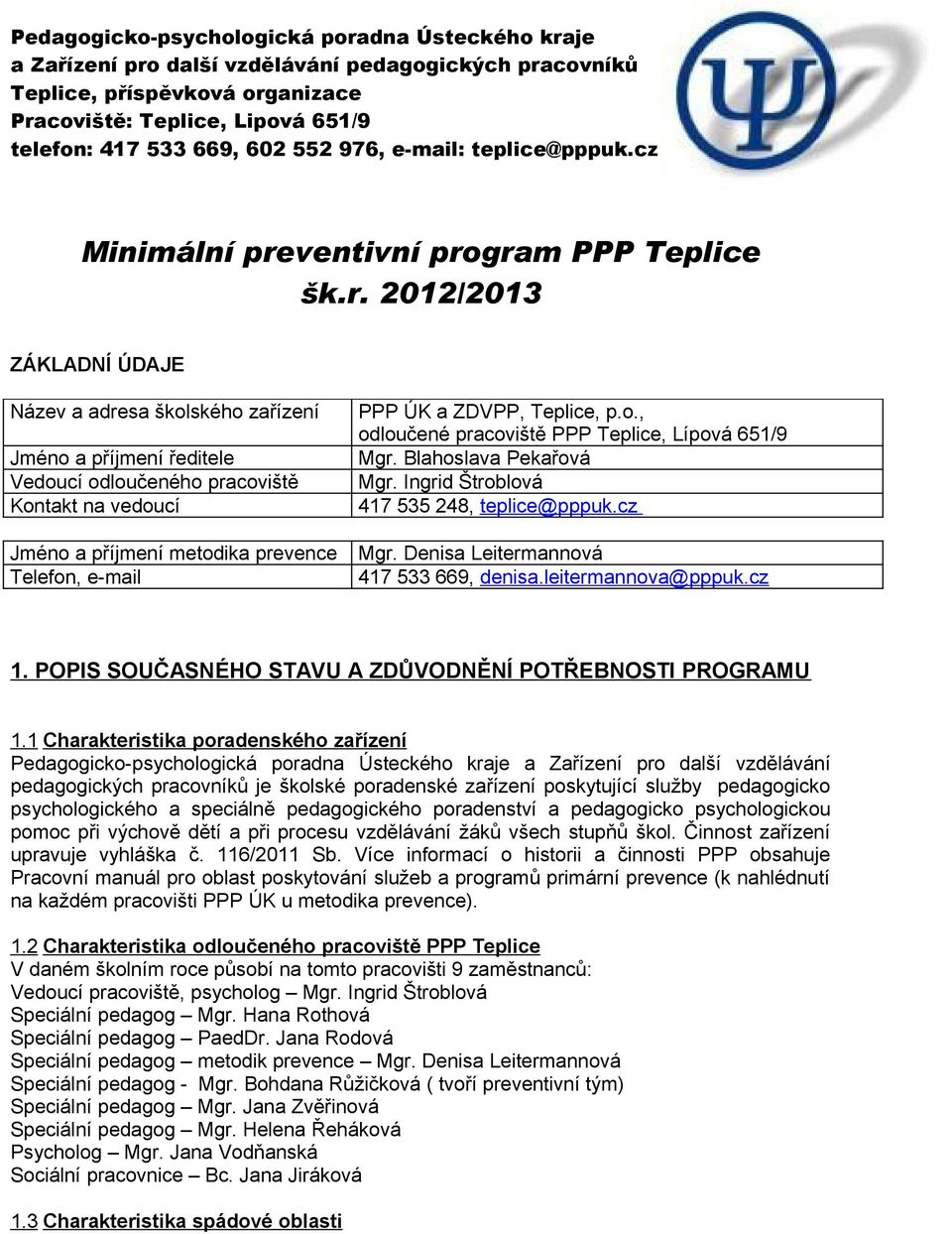 gram PPP Teplice šk.r. 2012/2013 ZÁKLADNÍ ÚDAJE Název a adresa školského zařízení Jméno a příjmení ředitele Vedoucí odloučeného pracoviště Kontakt na vedoucí Jméno a příjmení metodika prevence