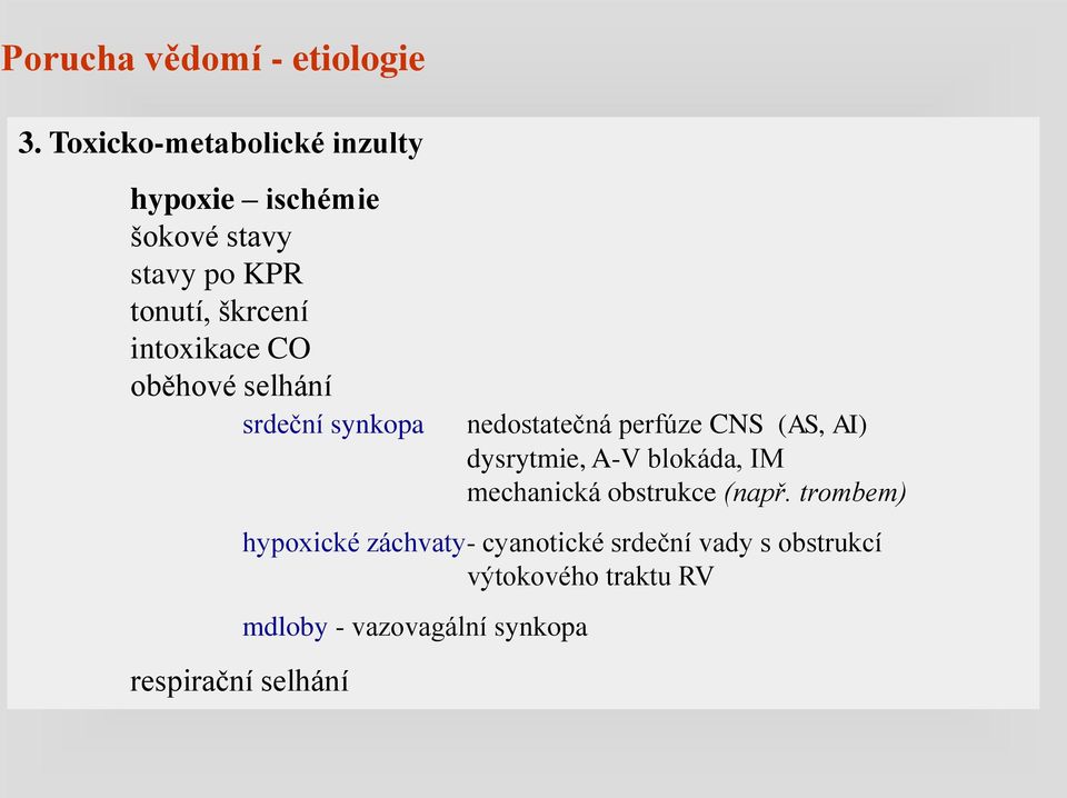 intoxikace CO oběhové selhání srdeční synkopa respirační selhání nedostatečná perfúze CNS (AS,