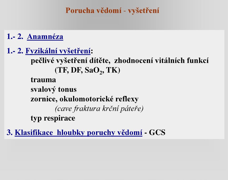 Fyzikální vyšetření: pečlivé vyšetření dítěte, zhodnocení vitálních