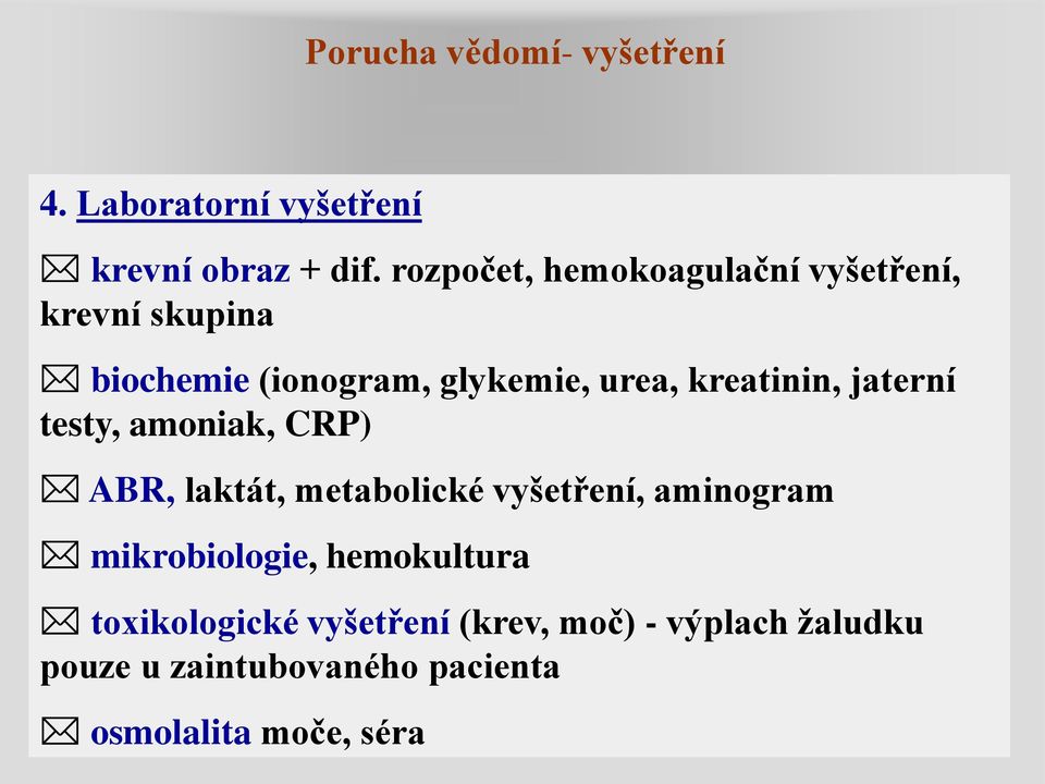 kreatinin, jaterní testy, amoniak, CRP) ABR, laktát, metabolické vyšetření, aminogram