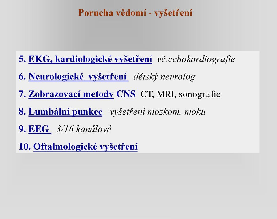 Zobrazovací metody CNS CT, MRI, sonografie 8.
