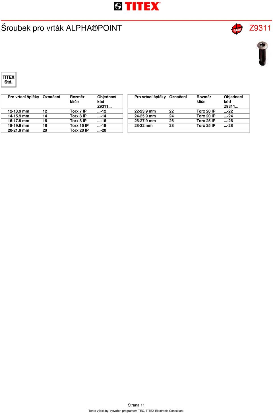 ..-18 20-21.9 mm 20 Torx 20 IP...-20 Pro vrtací špičky Označení Rozměr klíče Objednací Z9311... 22-23.