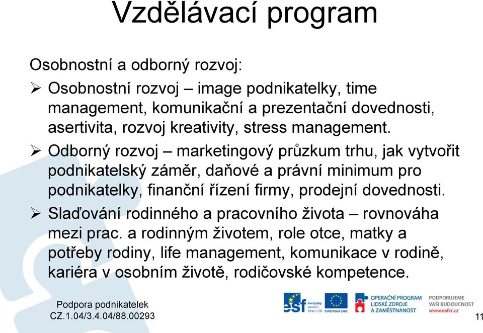 Odborný rozvoj marketingový průzkum trhu, jak vytvořit podnikatelský záměr, daňové a právní minimum pro podnikatelky, finanční řízení firmy,