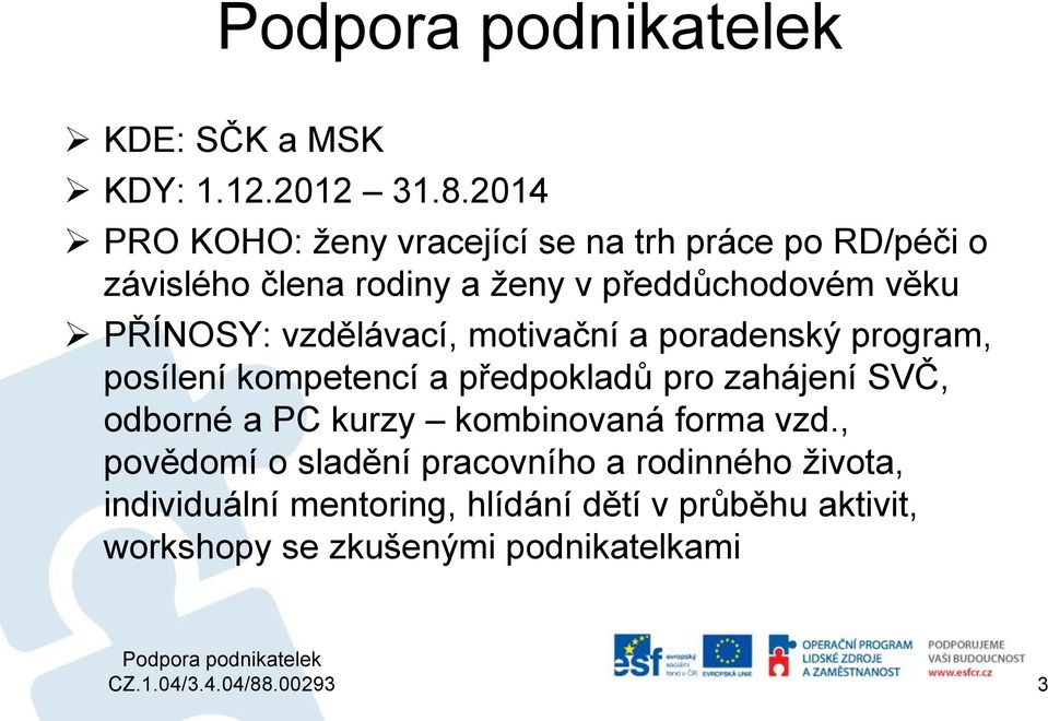 PŘÍNOSY: vzdělávací, motivační a poradenský program, posílení kompetencí a předpokladů pro zahájení SVČ, odborné a