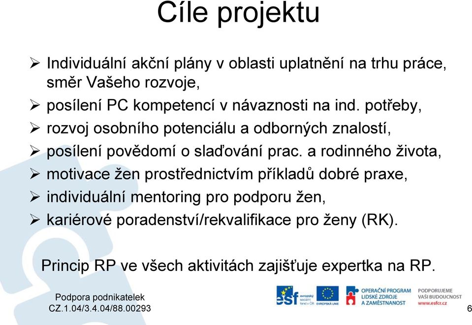 a rodinného života, motivace žen prostřednictvím příkladů dobré praxe, individuální mentoring pro podporu žen,