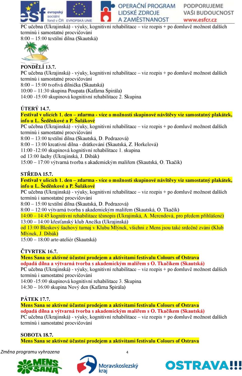 den zdarma - více o možnosti skupinové návštěvy viz samostatný plakátek, info u L. Šeděnkové a P.