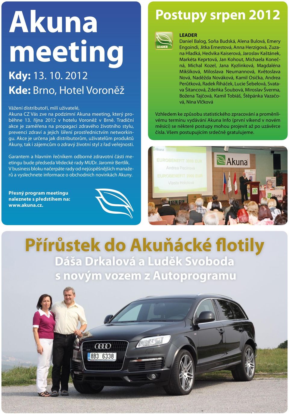 Akce je určena jak distributorům, uživatelům produktů Akuny, tak i zájemcům o zdravý životní styl z řad veřejnosti.