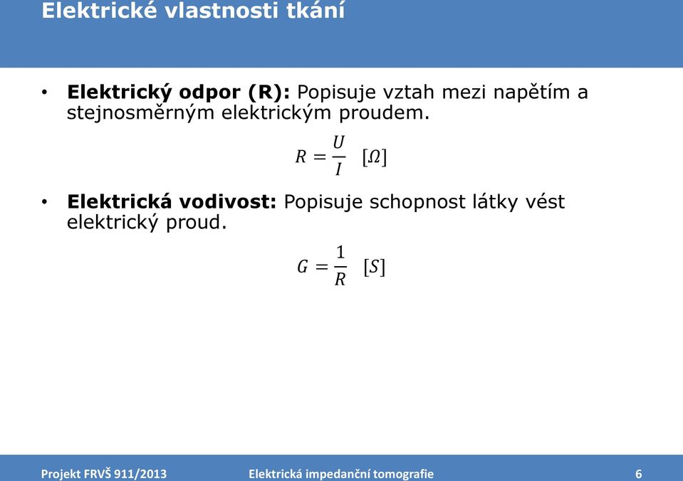 R = U I [Ω] Elektrická vodivost: Popisuje schopnost látky vést