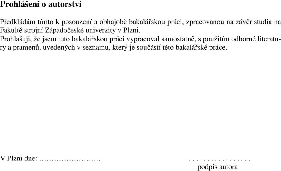 Prohlašuji, že jsem tuto bakalářskou práci vypracoval samostatně, s použitím odborné