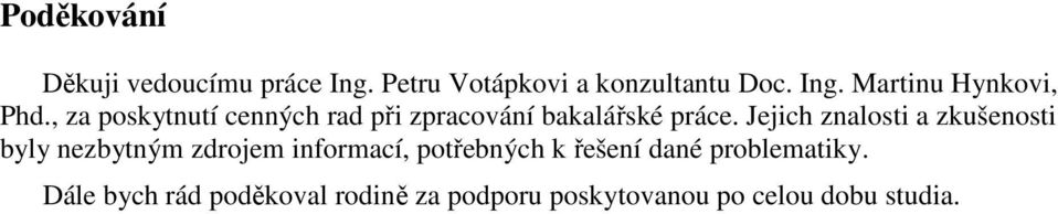 Jejich znalosti a zkušenosti byly nezbytným zdrojem informací, potřebných k řešení