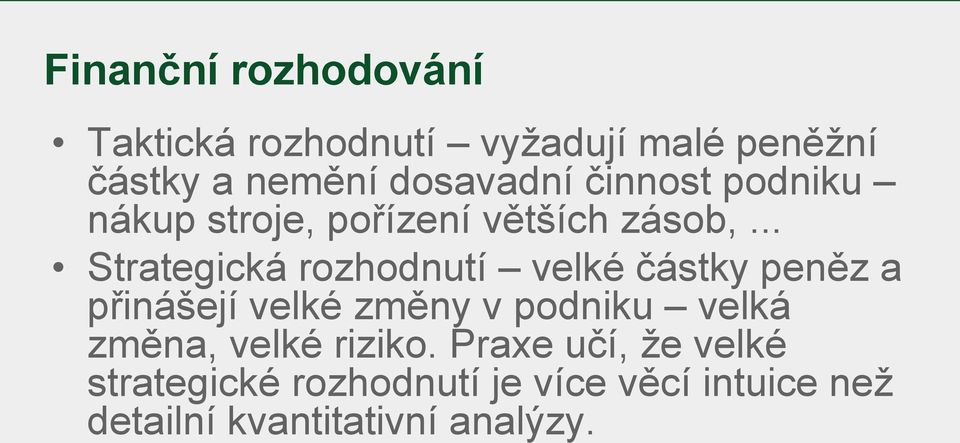 .. Strategická rozhodnutí velké částky peněz a přinášejí velké změny v podniku velká