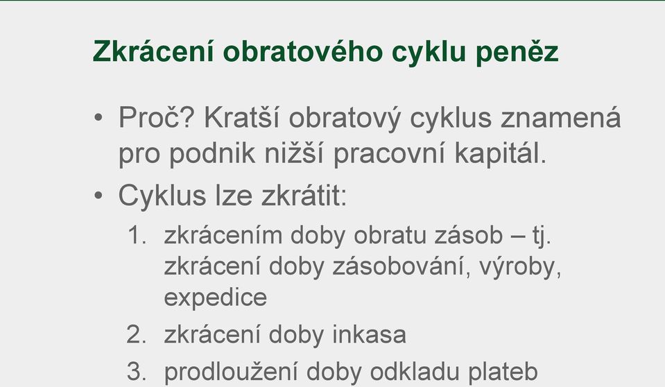 Cyklus lze zkrátit: 1. zkrácením doby obratu zásob tj.