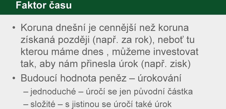 za rok), neboť tu kterou máme dnes, můžeme investovat tak, aby nám