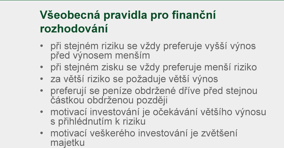 výnos preferují se peníze obdržené dříve před stejnou částkou obdrženou později motivací