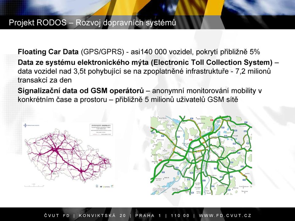 3,5t pohybující se na zpoplatněné infrastruktuře - 7,2 milionů transakcí za den Signalizační data od