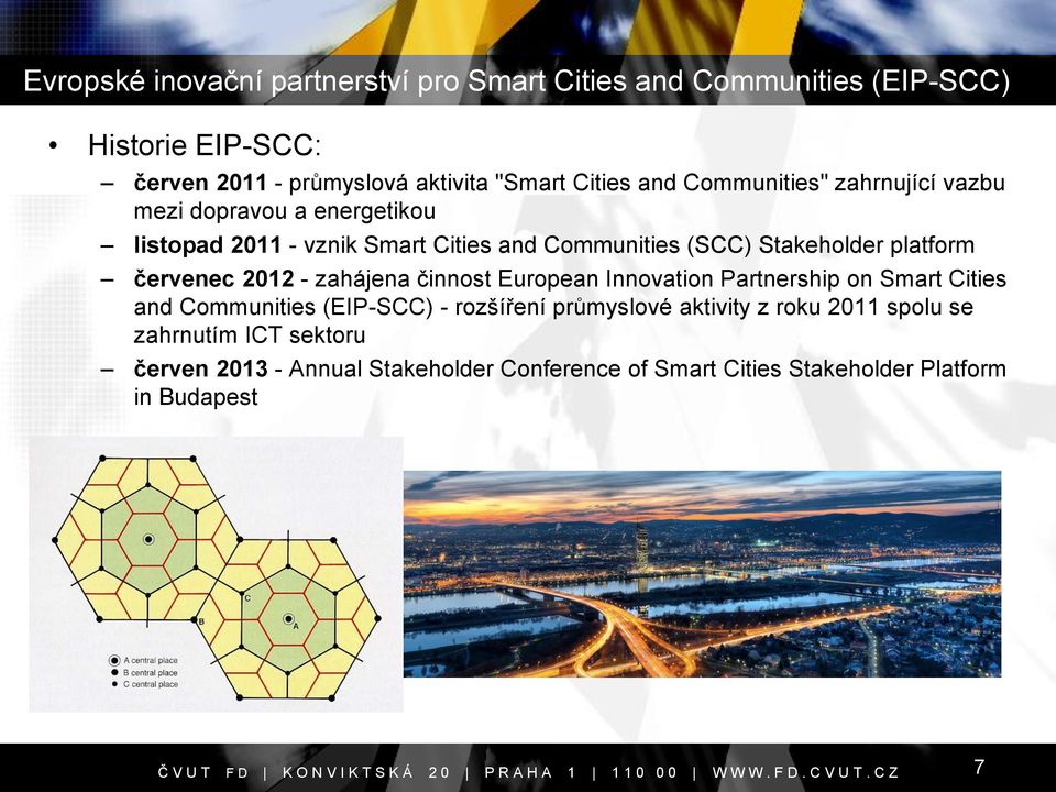 platform červenec 2012 - zahájena činnost European Innovation Partnership on Smart Cities and Communities (EIP-SCC) - rozšíření průmyslové