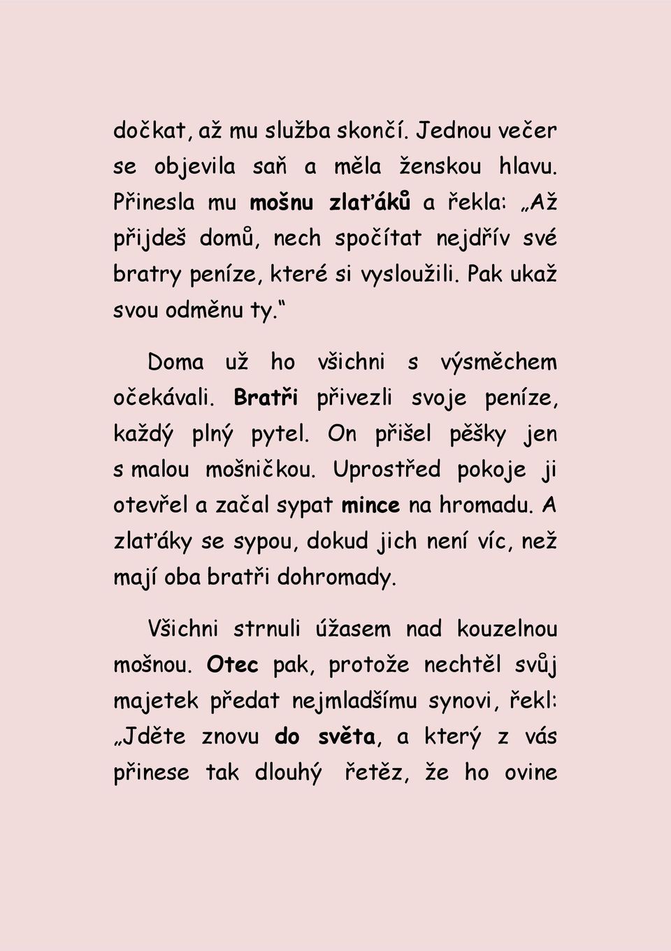 Doma už ho všichni s výsměchem očekávali. Bratři přivezli svoje peníze, každý plný pytel. On přišel pěšky jen s malou mošničkou.