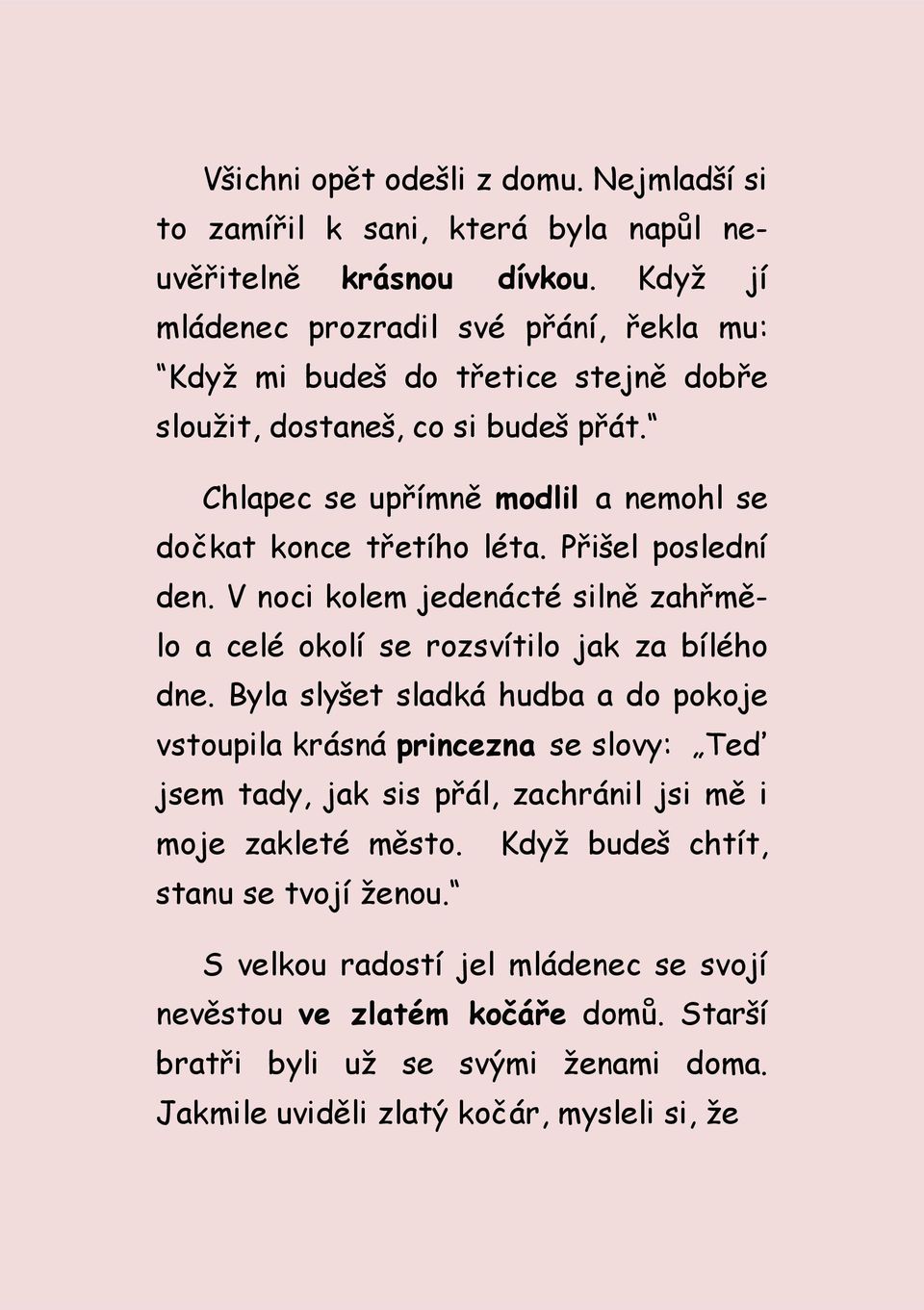 Chlapec se upřímně modlil a nemohl se dočkat konce třetího léta. Přišel poslední den. V noci kolem jedenácté silně zahřmělo a celé okolí se rozsvítilo jak za bílého dne.