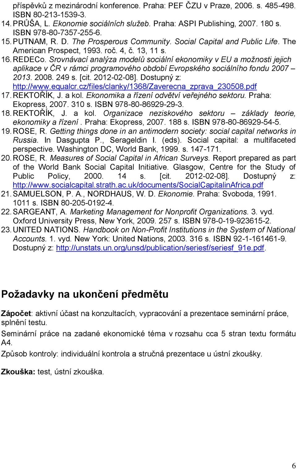 Srovnávací analýza modelů sociální ekonomiky v EU a možnosti jejich aplikace v ČR v rámci programového období Evropského sociálního fondu 2007 2013. 2008. 249 s. [cit. 2012-02-08].