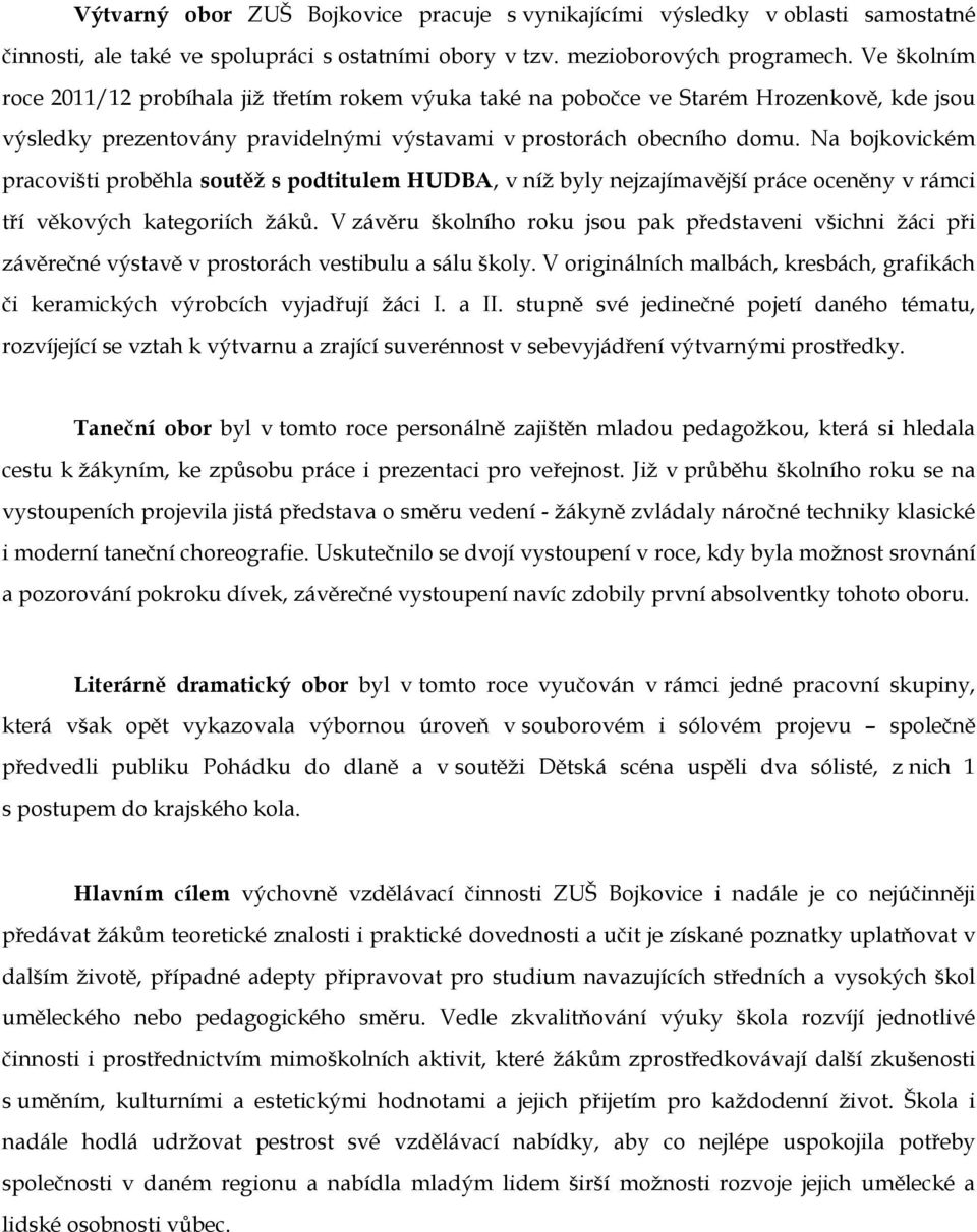 Na bojkovickém pracovišti proběhla soutěž s podtitulem HUDBA, v níž byly nejzajímavější práce oceněny v rámci tří věkových kategoriích žáků.