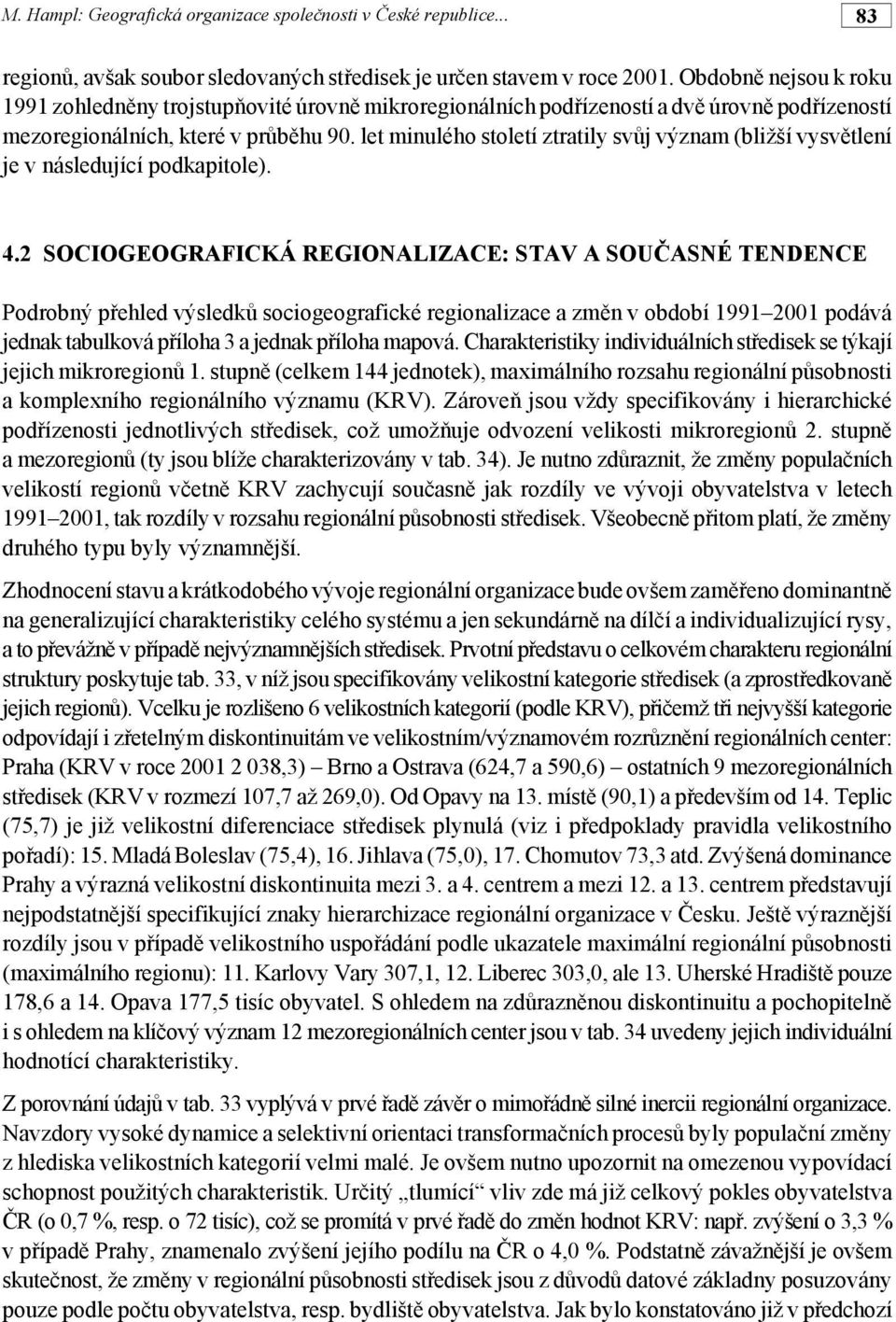 let minulého století ztratily svůj význam (bližší vysvětlení je v následující podkapitole). 4.