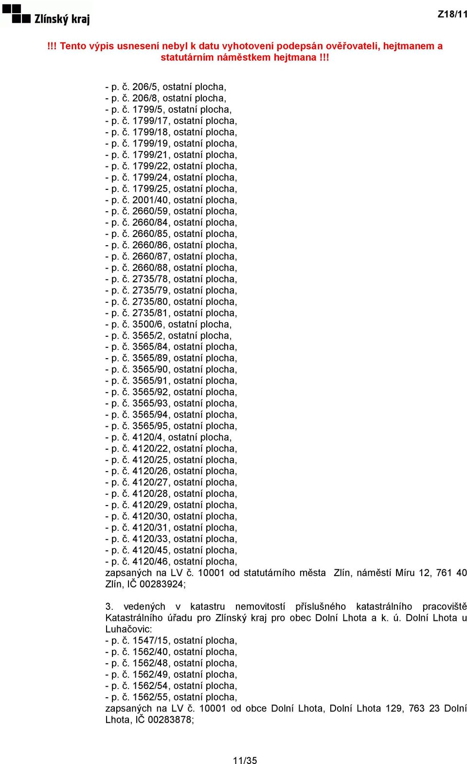 č. 2660/86, ostatní plocha, - p. č. 2660/87, ostatní plocha, - p. č. 2660/88, ostatní plocha, - p. č. 2735/78, ostatní plocha, - p. č. 2735/79, ostatní plocha, - p. č. 2735/80, ostatní plocha, - p. č. 2735/81, ostatní plocha, - p.