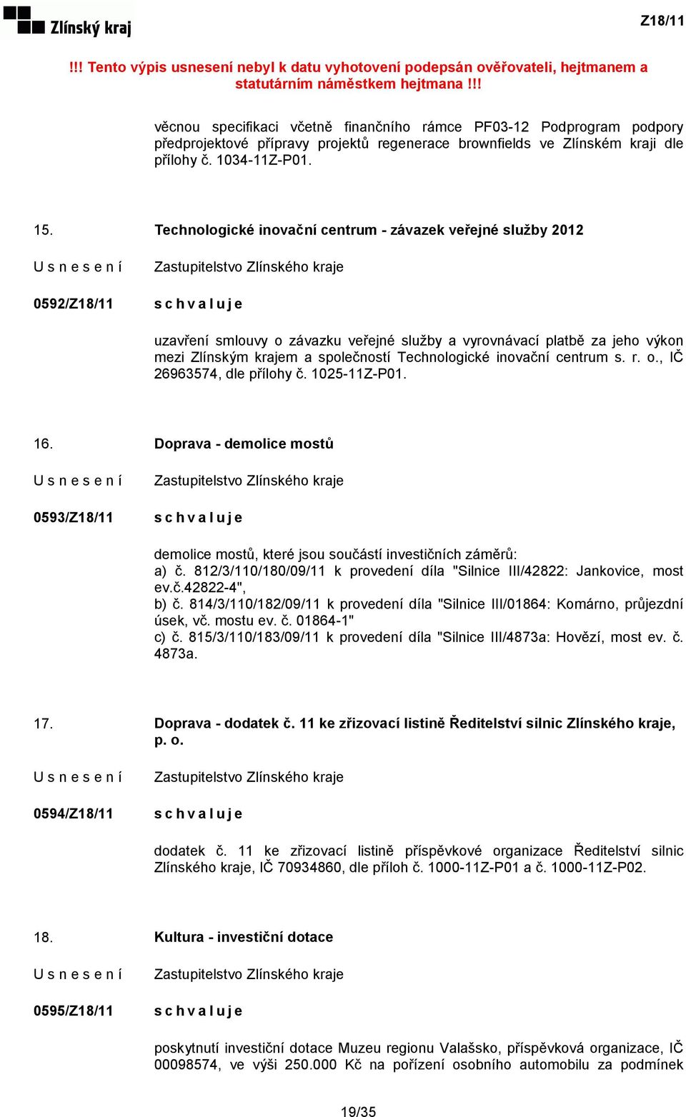 inovační centrum s. r. o., IČ 26963574, dle přílohy č. 1025-11Z-P01. 16. Doprava - demolice mostů 0593/Z18/11 demolice mostů, které jsou součástí investičních záměrů: a) č.